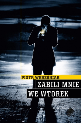 Zabili mnie we wtorek - Piotr Wereśniak