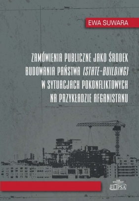 Zamówienia publiczne jako środek budowania państwa w sytuacjach pokonfliktowych na przykładzie Afgan - Suwara Ewa