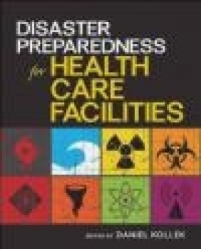 Disaster Preparedness for Health Care Facilities Daniel  Kollek