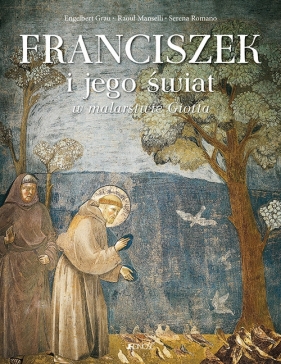Franciszek i jego świat w malarstwie Giotta - Grau Engelbert, Manselli Raoul, Romano Serena