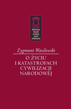 O życiu i katastrofach cywilizacji narodowej - Zygmunt Wasilewski