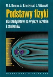 Podstawy fizyki dla kandydatów na wyższe uczelnie i studentów - Kalestyński A., Widomski L., Herman M. A.