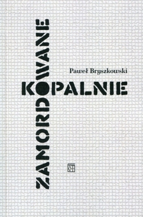 Zamordowane kopalnie - Bryszkowski Paweł
