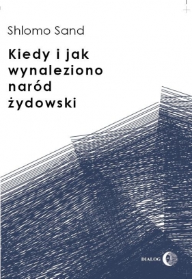 Kiedy i jak wynaleziono naród żydowski - Sand Shlomo