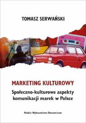 Marketing kulturowy. Społeczno-kulturowe aspekty komunikacji marek w Polsce - Tomasz Serwański