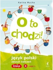 O to chodzi! 4 Język polski Zeszyt ćwiczeń Część 1