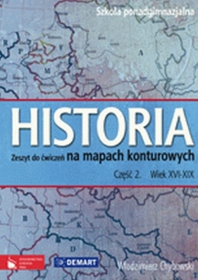 Historia 2 Wiek XVI-XIX Zeszyt do ćwiczeń na mapach konturowych - Chybowski Włodzimierz