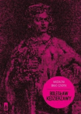 Bolesław Kędzierzawy - Biniaś-Szkopek Magdalena