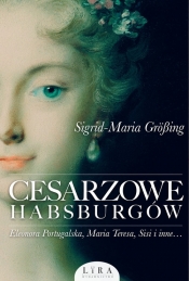 Cesarzowe Habsburgów - Größing Sigrid-Maria
