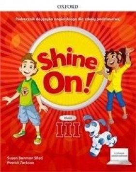 Shine On! Szkoła podstawowa. Klasa 3. Podręcznik + cyfrowe odzwierciedlenie - Opracowanie zbiorowe