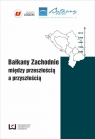 Bałkany Zachodnie między przeszłością a przyszłością