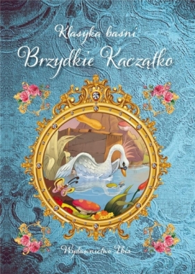 Klasyka baśni. Brzydkie Kaczątko - Opracowanie zbiorowe