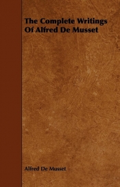 The Complete Writings Of Alfred De Musset