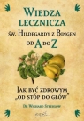 Wiedza lecznicza św. Hildegardy z Bingen od A do Z Wighard Strehlow