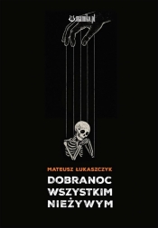 Dobranoc wszystkim nieżywym - Mateusz Łukaszczyk