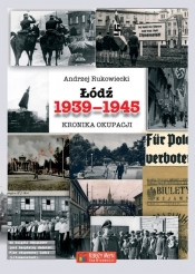 Łódź 1939-1945 Kronika okupacji - Andrzej Rukowiecki