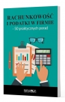 Rachunkowość i podatki w firmie - 50 praktycznych porad Opracowanie zbiorowe