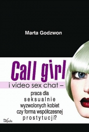 Call girl i video seks chat - praca dla wyzwolonych seksualnie kobiet czy forma współczesnej prostyt - Godzwon Marta