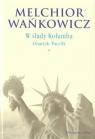 W ślady Kolumba Atlantyk-Pacyfik Tom 1  Wańkowicz Melchior