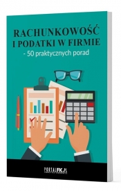 Rachunkowość i podatki w firmie - 50 praktycznych porad - Opracowanie zbiorowe