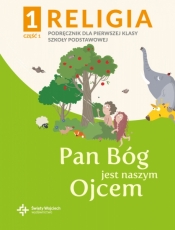 Religia 1. Pan Bóg jest naszym Ojcem. Podręcznik z ćwiczeniami do klasy 1 szkoły podstawowej, część 1