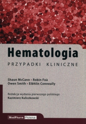 Hematologia Przypadki kliniczne - Shaun McCann, Robin Foá, Owen Smith, Eibhlin Conneally