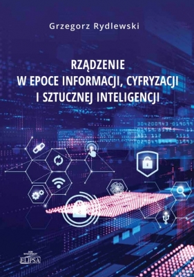 Rządzenie w epoce informacji cyfryzacji i sztucznej inteligencji - Rydlewski Grzegorz