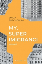 My, super imigranci - Smechowski Emilia