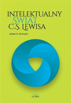 Intelektualny świat C.S. Lewisa - Alister E. McGrath