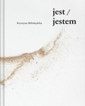 jest/jestem - Krystyna Miłobędzka