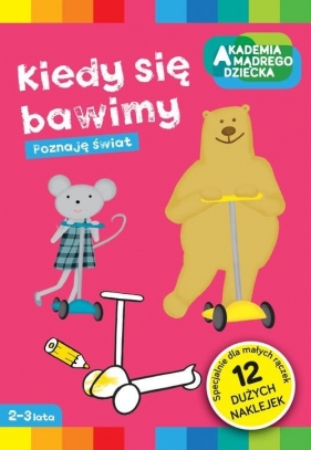 Kiedy się bawimy Poznaję świat Akademia Mądrego Dziecka (Uszkodzona okładka)