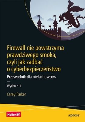 Firewall nie powstrzyma prawdziwego smoka, czyli jak zadbać o cyberbezpieczeństwo - Parker Carey