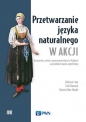Przetwarzanie języka naturalnego w akcji - Cole Howard, Hannes Hapke, Hobson Lane