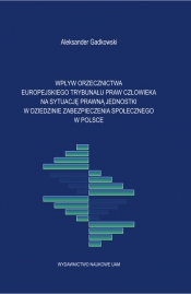 Wpływ orzecznictwa Europejskiego Trybunału Praw Człowieka na sytuację prawną jednostki