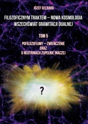Filozoficznym traktem - Nowa Kosmologia... T.5 - Józef Gelbard