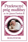 Przekroczyć próg modlitwy ze św. Janem Pawłem II. Modlitewnik (mały format) Sobolewski Zbigniew ks.