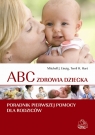 ABC zdrowia dziecka Poradnik pierwszej pomocy dla rodziny Einzig Michael J., Hart Terril H.