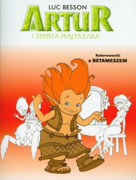 Artur i zemsta Maltazara Kolorowanki z Betameszem - Luc Besson