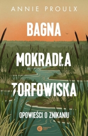 Bagna, mokradła, torfowiska. - Annie Proulx