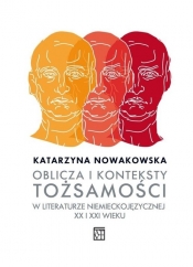Oblicza i konteksty tożsamości w literaturze niemieckojęzycznej XX i XXI wieku - Nowakowska Katarzyna