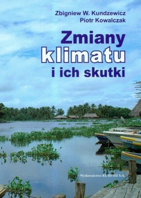 Zmiany klimatu i ich skutki - Kundzewicz Zbigniew W., Kowalczyk Piotr