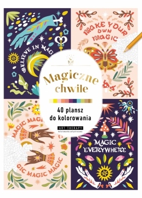 Art therapy. Kolorowanka antystresowa. Magiczne chwile. 40 plansz do kolorowania - Opracowanie zbiorowe