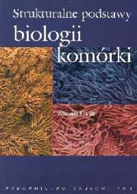 Strukturalne podstawy biologii komórki - Kilarski Wincenty