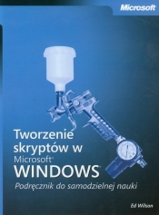 Tworzenie skryptów w Microsoft Windows Podręcznik do samodzielnej nauki + CD - Wilson Ed