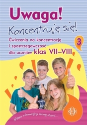 Uwaga! Koncentruję się! 3 Ćwiczenia na koncentrację i spostrzegawczość dla uczniów klas 7-8