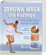 ZDROWA WAGA dla każdego. Program odżywiania i kontroli wagi opracowany przez MAYO CLINIC