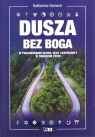 Dusza bez Boga W poszukiwaniu sensu, celu i wspólnoty w świeckim życiu Katherine Ozment