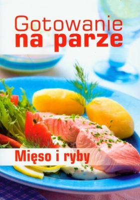 Gotowanie na parze Mięso i ryby - Drewniak Mirek