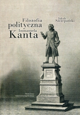 Filozofia polityczna Immanuela Kanta - Szczepański Jakub