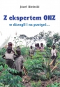 Z ekspertem ONZ w dżungli i na pustyni... - Józef Bielecki